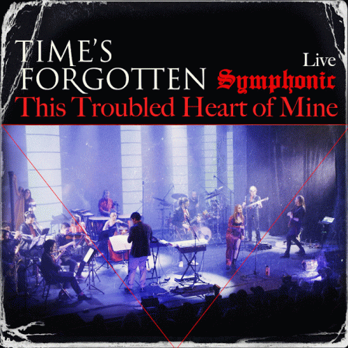 Time's Forgotten : This Troubled Heart of Mine Live, Symphonic
